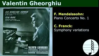 Valentin Gheorghiu. F. Mendelssohn: Piano Concerto No. 1. Franck: Symphony variations. R.Schumacher