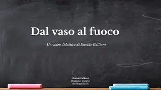 Dal vaso al fuoco | Video didattico di Davide Galliani