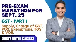 Pre-Exam Marathon for Sept. 2025 I GST - Part 1 I Supply, Charge, Exemptions, POS, TOS & VOS