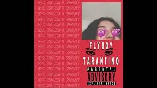 Flyboy Tarantino - I DO WHAT I WANT