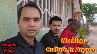 #Angolavlogs ।। Working Culture In Angola ।। सुनहरा भारत ।। Indian In Angola ।। Support me Please 😭.