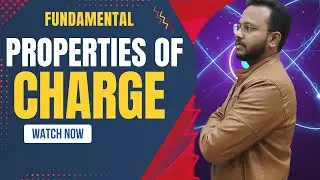 Fundamental Properties of Charge | Additivity, Conservation, and Quantization | Electrostatics