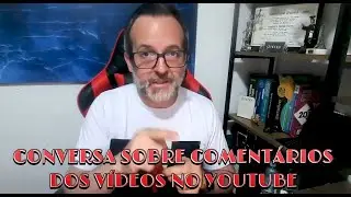 CONVERSANDO SOBRE OS COMENTÁRIOS DEIXADOS NOS VÍDEOS DO YOUTUBE