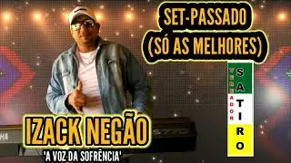 SET-PASSADO IZACK NEGÃO (SÓ AS MELHORES)