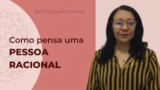 COMO PENSA UMA PESSOA RACIONAL