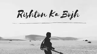Rishton Ka Bojh | Heart Touching Sad Song