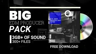 Big EDM producer pack [KICK,SAMPLES,FX'S,LOOPS,PRESETS] (FREE DOWNLOAD]