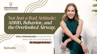 Not Just A Bad Attitude: ADHD Behavior, And The Overlooked Airway | Episode 2