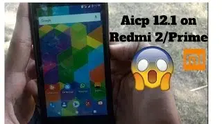 How to install Aicp 12.1 on Redmi 2/Prime