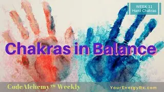 Chakras in Balance - Week11 - Hand Chakra
