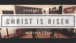 Christ Is Risen (by Matt Maher) // Cover by Chabros Music