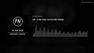 136 - In the Soup con Gerardo Alem&aacute;n