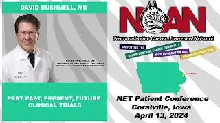 NCAN NET Patient Conference - Coralville - PRRT Past, Present, Future & Trials - David Bushnell, MD