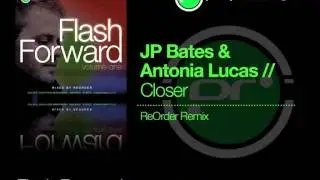 Flash Forward - JP Bates & Antonia Lucas 'Closer' (ReOrder Remix)