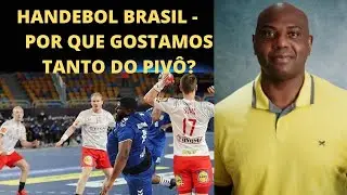 HANDEBOL BRASIL - POR QUE GOSTAMOS TANTO DO PIVÔ?