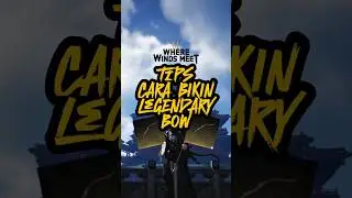 Tips Cara Bikin Legendary Bow di Where Winds Meet #WhereWindsMeet #WWMCIES3 #WhereWindsMeetIndonesia