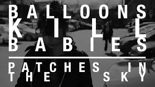 Balloons Kill Babies - Patches In The Sky (Official Video)