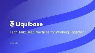 Tech Talk - Best Practices for Developers Working Together in Liquibase