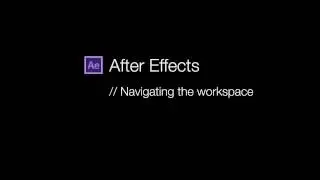 After Effects Basics: Part 1 - Introducing the Workspace