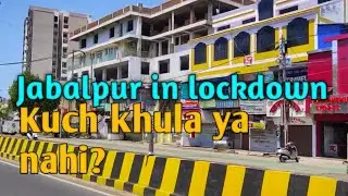 Jabalpur in lockdown | Jabalpur Mein Lockdown Ka Asar | Kuch Khula Hai Ya Nahi?