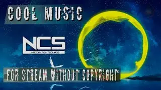 COOL MUSIC FOR STREAM WITHOUT COPYRIGHT \ 2020/12 HOURS | NCS SOUNDS
