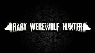Baby Werewolf Hunter - Awakening