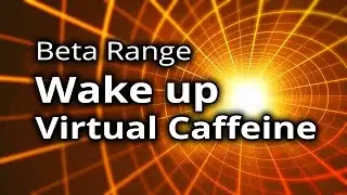 BINAURAL BEATS: Wake up ENERGY - Virtual Caffeine Beta Brainwaves