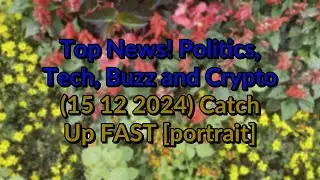 Top #News! Politics, Buzz and Crypto 15 12 2024 Catch Up FAST [portrait] part 2