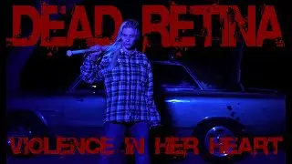 Dead Retina: Violence In Her Heart official music video