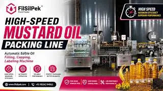 High-Speed Mustard Oil Packing LineAutomatic Edible Oil Filling,Capping,Labeling Machine - FilSilPek