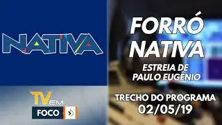 Estreia de Paulo Eug&ecirc;nio no Forr&oacute; Nativa | Rede Nativa FM | 02/05/19
