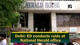 Delhi: ED conducts raids at National Herald office