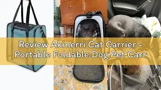 Review Akinerri Cat Carrier - Portable Foldable Dog Pet Carrier, Soft-Sided Pet Bag up to 15 Lbs, Ai