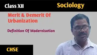 Merits & Impact Of Urbanization | Definition Of Modernization | SOCIOLOGY | CLASS XII