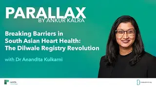 Parallax | Ep 140: Breaking Barriers in South Asian Heart Health: The Dilwale Registry Revolution