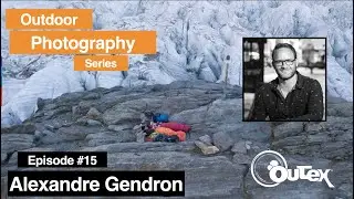 Travel Photography with Alex Gendron (Episode #15) of the Outex Outdoor Photo Series