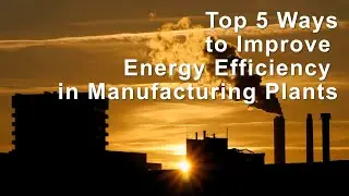 Top 5 Ways to Improve Energy Efficiency in Manufacturing Plants
