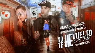 Juanka El Problematik - No Te He Vuelto A Ver (Lyric Video) Ft Jetson el Super & Sniper SP