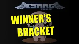The Binding of Isaac Rebirth BoS: Winner's Bracket