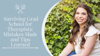 Surviving Grad School for Therapists: Mistakes Made and Tips Learned