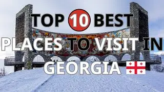Top 10 Best Places to Visit in Georgia in 2025