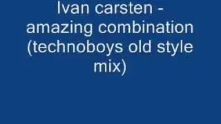Ivan carsten - amazing combination (technoboys old style mix