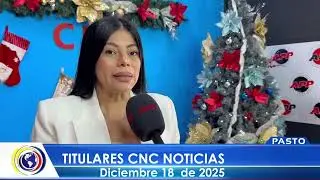#CNCNoticiasPasto| Titulares Emisión Central (18 diciembre 2025)
