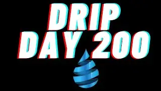 Drip Network - Day 200 - STILL DRIPPIN!