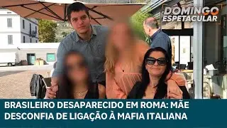 Brasileiro desaparece em Roma e mãe desconfia que caso esteja ligado à máfia italiana