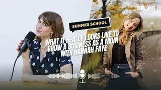 What It Really Looks Like to Grow a Business as a Mom with Hannah Faye