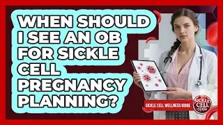 When Should I See An OB For Sickle Cell Pregnancy Planning?