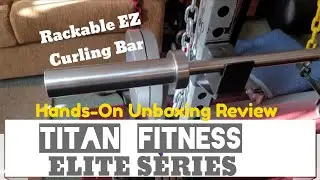 TITAN Fitness Rackable EZ Curl Bar / Hands-On Unboxing Review