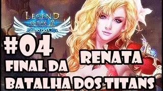 Legend Online - Renata&hearts; - #04 Final da Batalha dos Titans