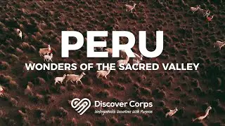 Peru: Wonders of the Sacred Valley - Discover Corps